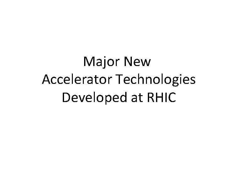 Major New Accelerator Technologies Developed at RHIC 