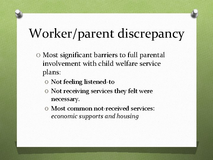 Worker/parent discrepancy O Most significant barriers to full parental involvement with child welfare service