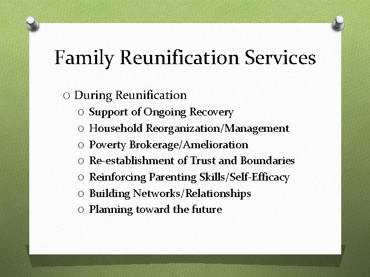 Family Reunification Services O During Reunification O Support of Ongoing Recovery O Household Reorganization/Management