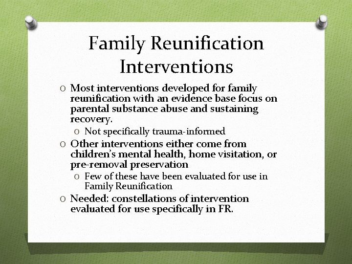 Family Reunification Interventions O Most interventions developed for family reunification with an evidence base