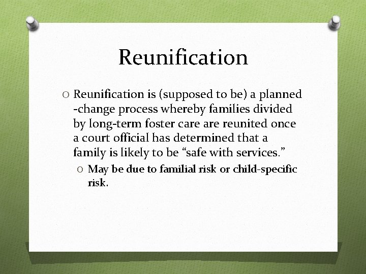 Reunification O Reunification is (supposed to be) a planned -change process whereby families divided