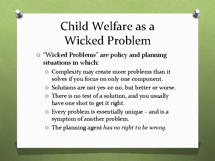 Child Welfare as a Wicked Problem O “Wicked Problems” are policy and planning situations