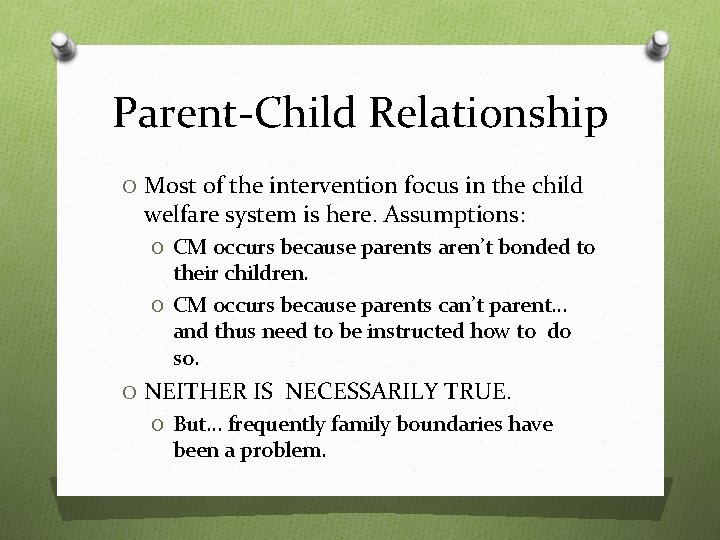 Parent-Child Relationship O Most of the intervention focus in the child welfare system is