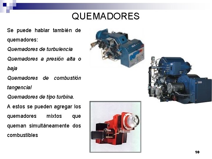 QUEMADORES Se puede hablar también de quemadores: Quemadores de turbulencia Quemadores a presión alta