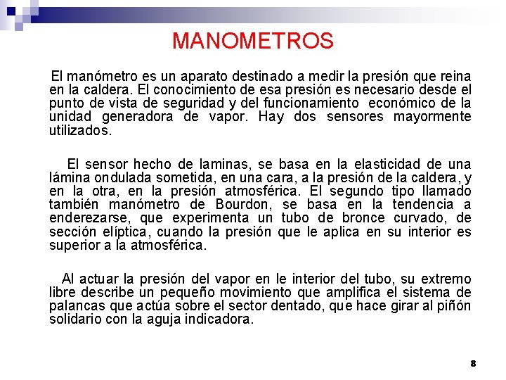 MANOMETROS El manómetro es un aparato destinado a medir la presión que reina en