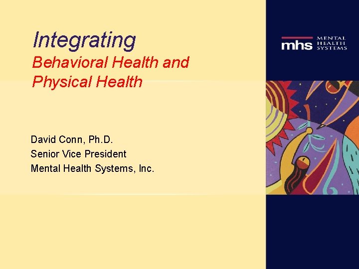 Integrating Behavioral Health and Physical Health David Conn, Ph. D. Senior Vice President Mental