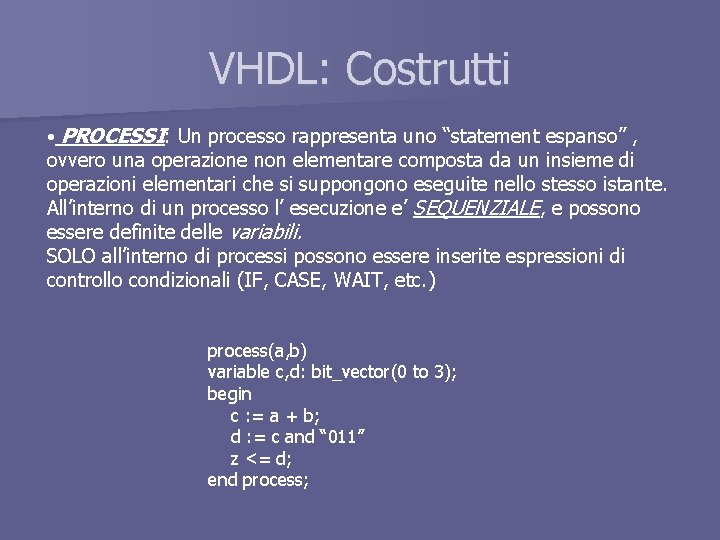VHDL: Costrutti • PROCESSI: Un processo rappresenta uno “statement espanso” , ovvero una operazione