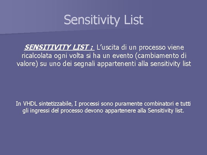 Sensitivity List SENSITIVITY LIST : L’uscita di un processo viene ricalcolata ogni volta si
