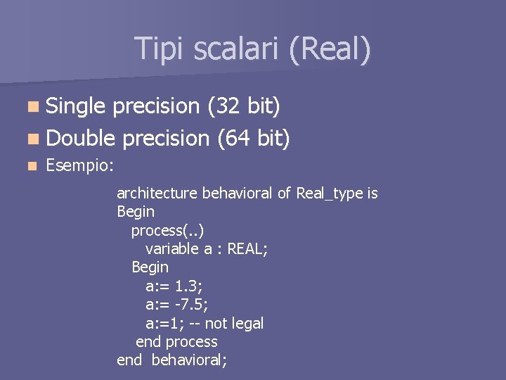 Tipi scalari (Real) n Single precision (32 bit) n Double precision (64 bit) n