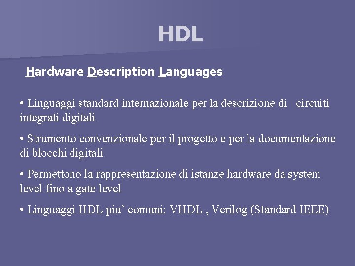 HDL Hardware Description Languages • Linguaggi standard internazionale per la descrizione di circuiti integrati