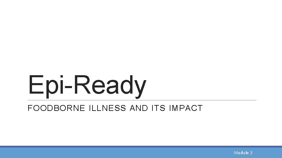 Epi-Ready FOODBORNE ILLNESS AND ITS IMPACT Module 2 