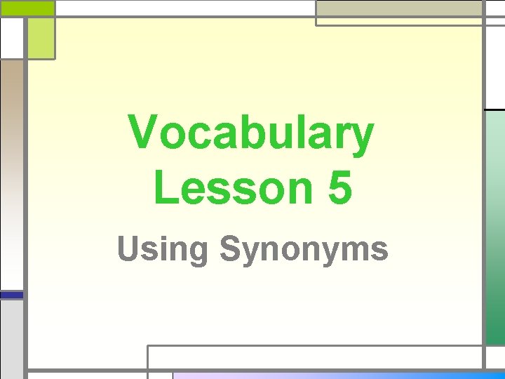Vocabulary Lesson 5 Using Synonyms 