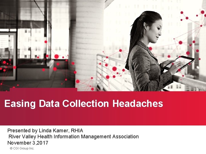 Easing Data Collection Headaches Presented by Linda Kamer, RHIA River Valley Health Information Management