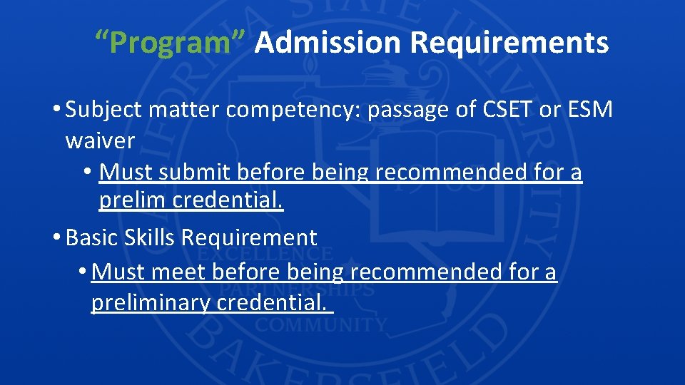 “Program” Admission Requirements • Subject matter competency: passage of CSET or ESM waiver •