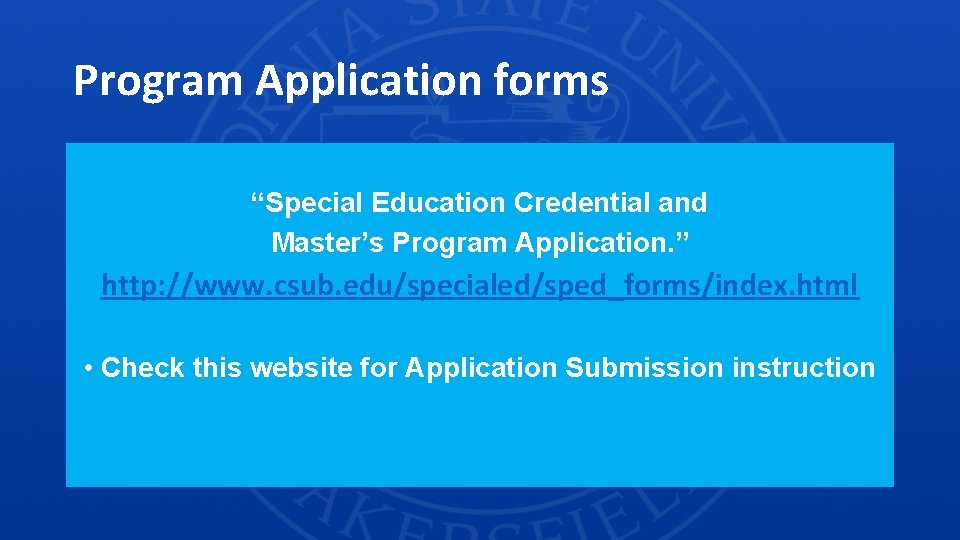 Program Application forms “Special Education Credential and Master’s Program Application. ” http: //www. csub.