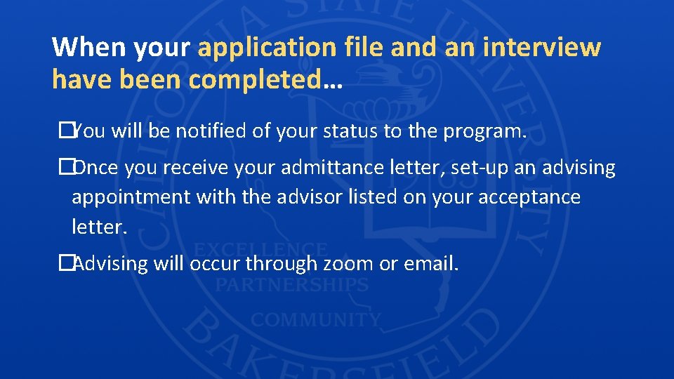 When your application file and an interview have been completed… �You will be notified