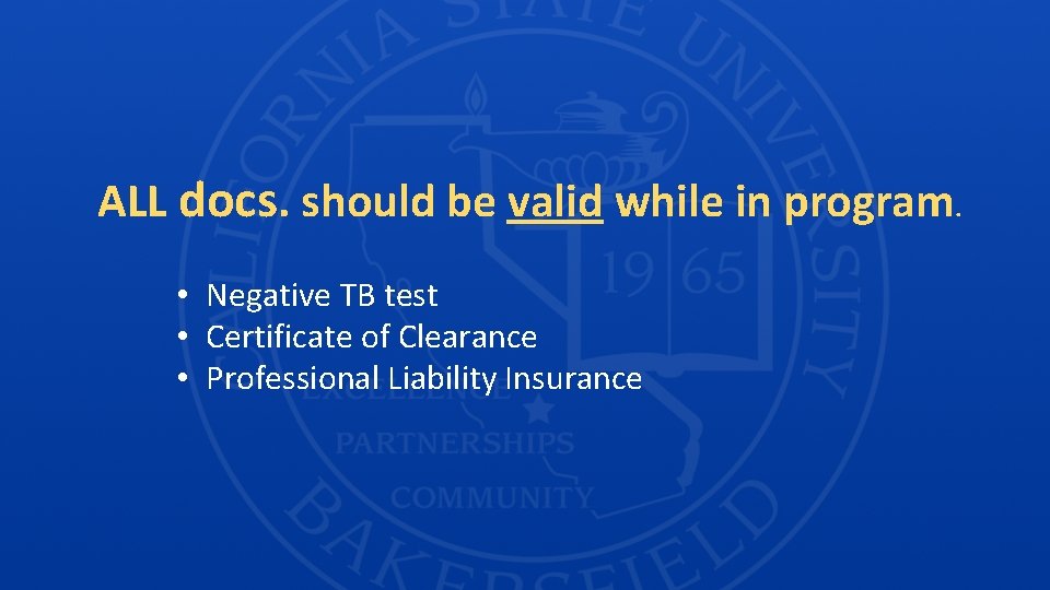 ALL docs. should be valid while in program. • Negative TB test • Certificate