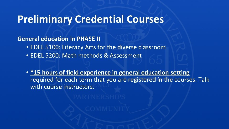 Preliminary Credential Courses General education in PHASE II • EDEL 5100: Literacy Arts for