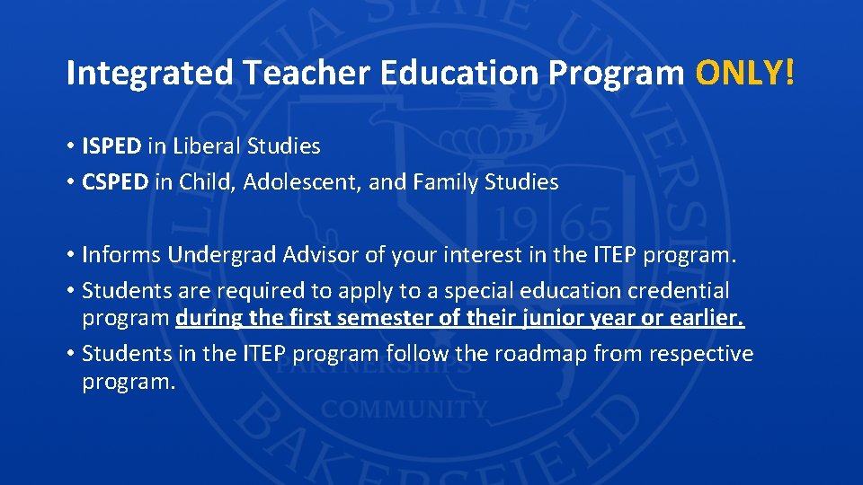 Integrated Teacher Education Program ONLY! • ISPED in Liberal Studies • CSPED in Child,