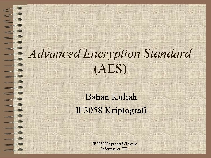 Advanced Encryption Standard (AES) Bahan Kuliah IF 3058 Kriptografi/Teknik Informatika ITB 
