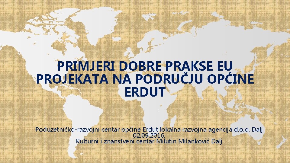 PRIMJERI DOBRE PRAKSE EU PROJEKATA NA PODRUČJU OPĆINE ERDUT Poduzetničko-razvojni centar općine Erdut lokalna