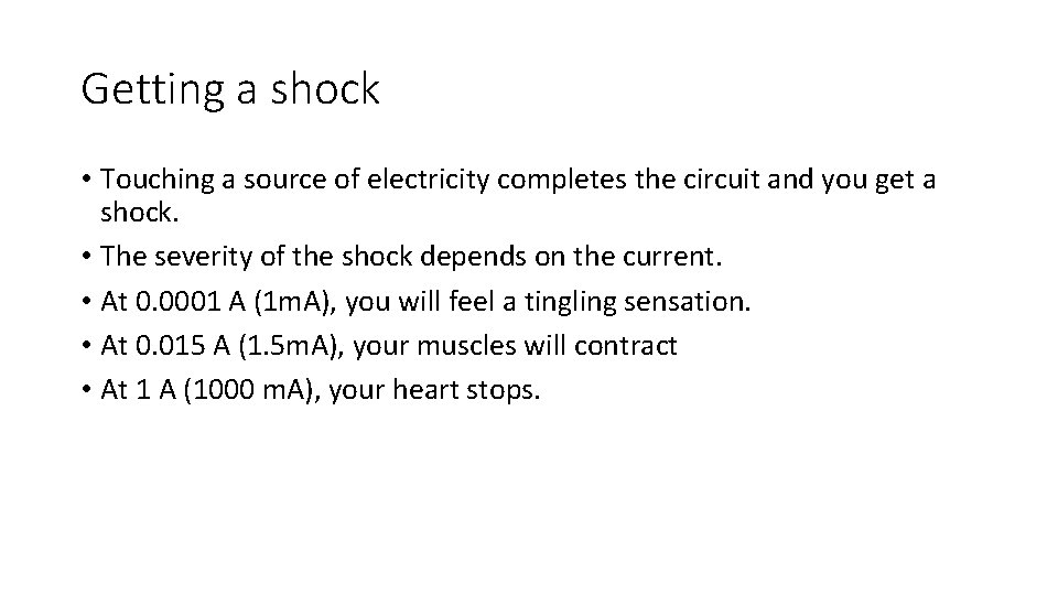 Getting a shock • Touching a source of electricity completes the circuit and you