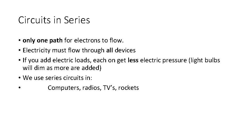 Circuits in Series • only one path for electrons to flow. • Electricity must