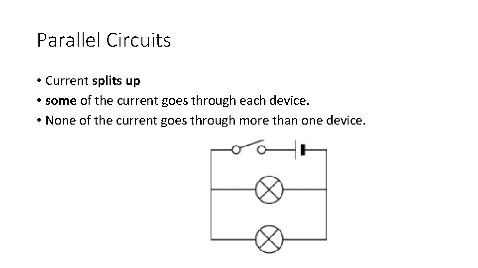 Parallel Circuits • Current splits up • some of the current goes through each