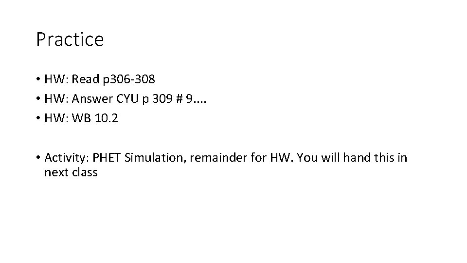 Practice • HW: Read p 306 -308 • HW: Answer CYU p 309 #