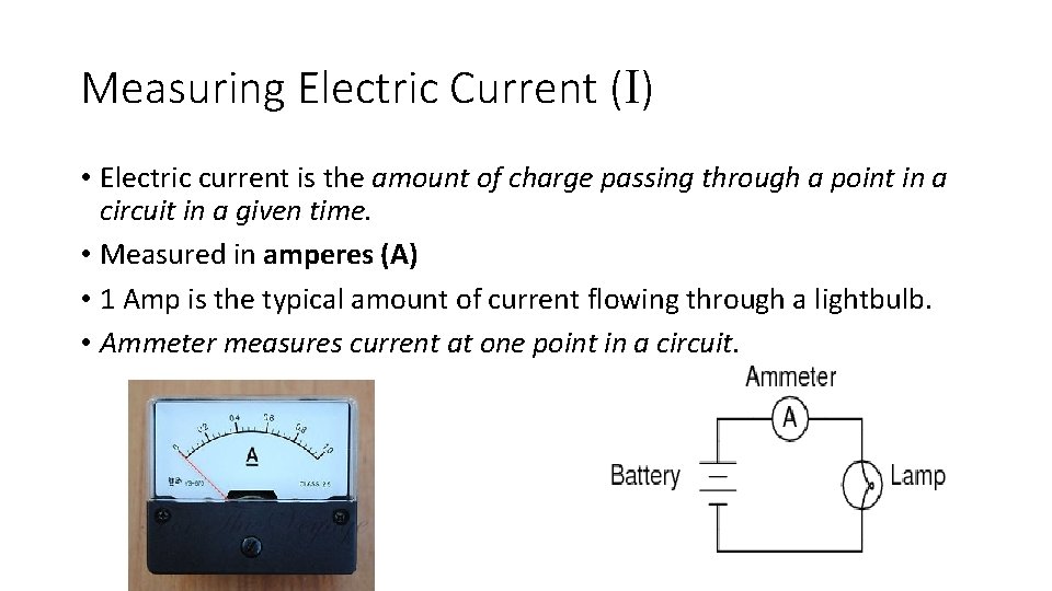 Measuring Electric Current (I) • Electric current is the amount of charge passing through