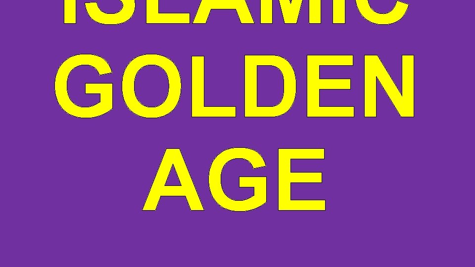 ISLAMIC GOLDEN AGE 