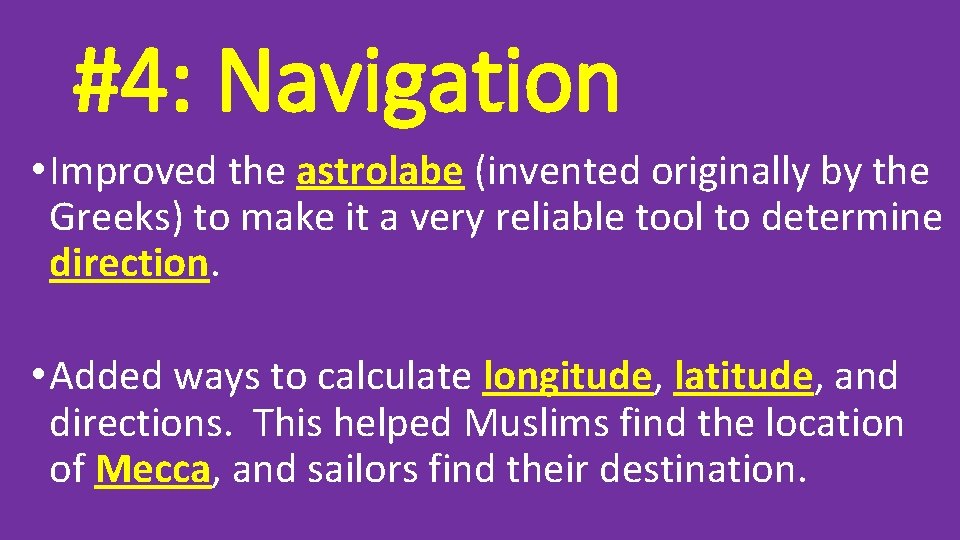 #4: Navigation • Improved the astrolabe (invented originally by the Greeks) to make it