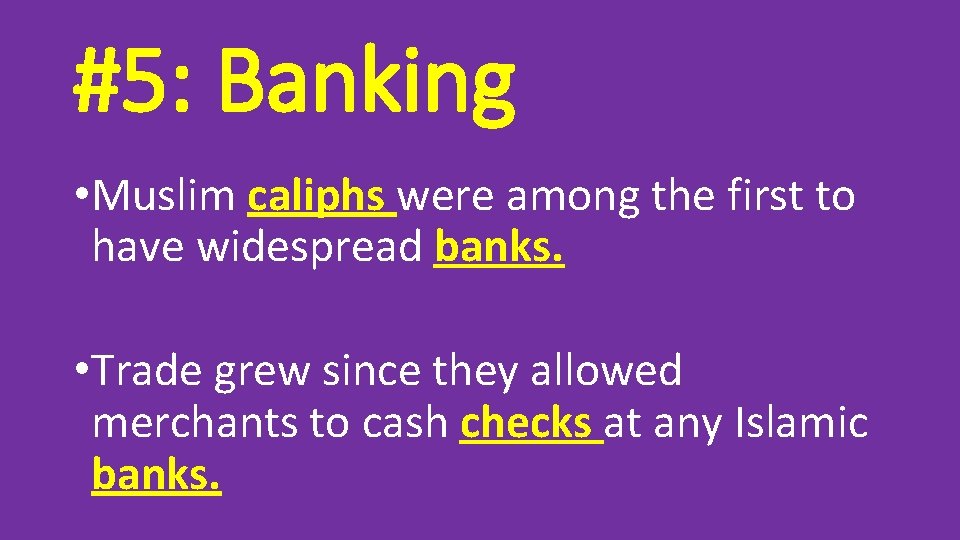 #5: Banking • Muslim caliphs were among the first to have widespread banks. •