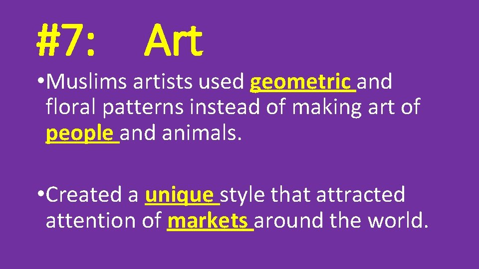 #7: Art • Muslims artists used geometric and floral patterns instead of making art