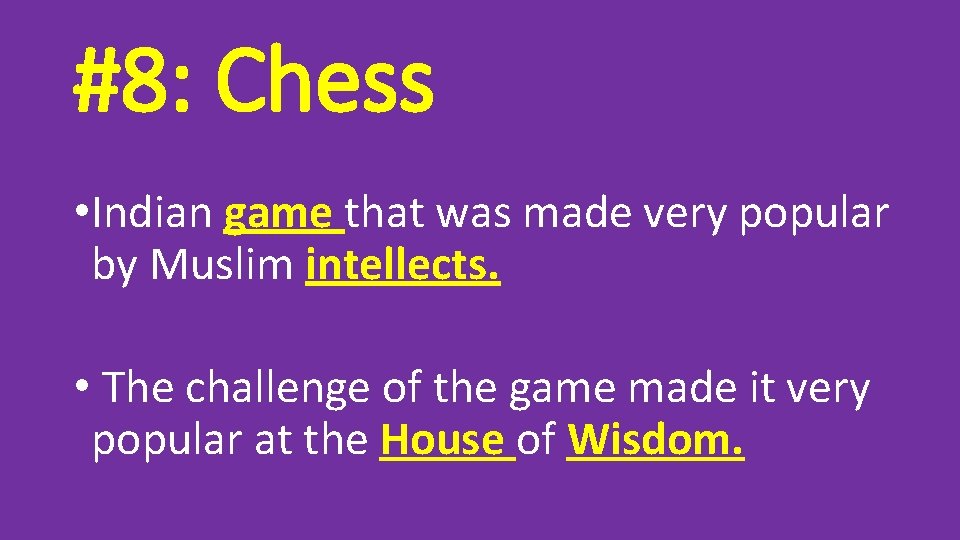 #8: Chess • Indian game that was made very popular by Muslim intellects. •