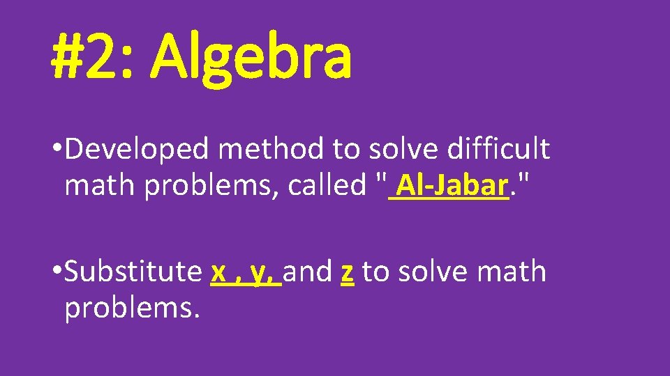 #2: Algebra • Developed method to solve difficult math problems, called " Al-Jabar. "