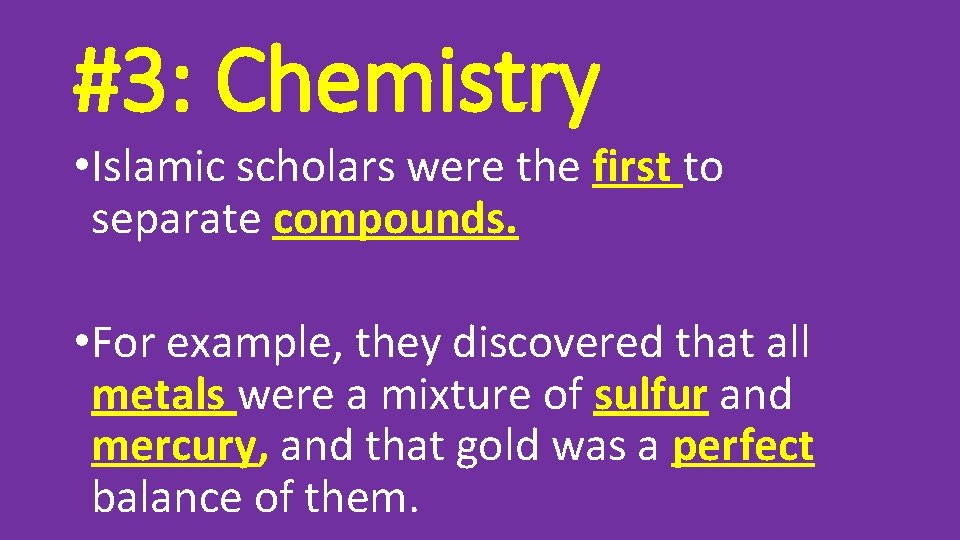 #3: Chemistry • Islamic scholars were the first to separate compounds. • For example,