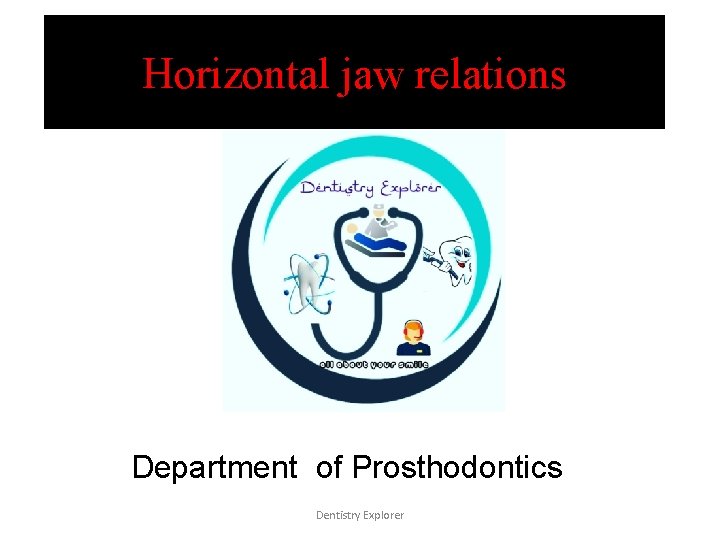 Horizontal jaw relations Department of Prosthodontics Dentistry Explorer 