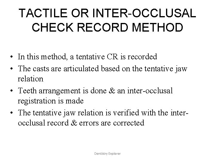 TACTILE OR INTER-OCCLUSAL CHECK RECORD METHOD • In this method, a tentative CR is
