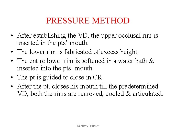 PRESSURE METHOD • After establishing the VD, the upper occlusal rim is inserted in