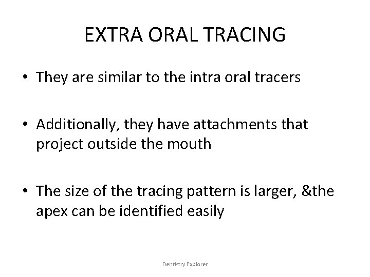 EXTRA ORAL TRACING • They are similar to the intra oral tracers • Additionally,