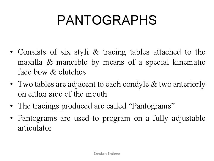 PANTOGRAPHS • Consists of six styli & tracing tables attached to the maxilla &
