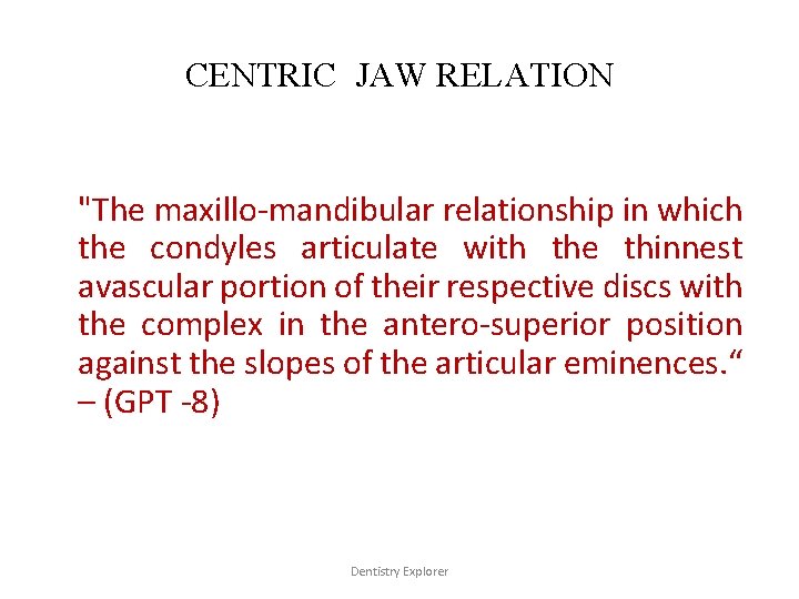 CENTRIC JAW RELATION "The maxillo-mandibular relationship in which the condyles articulate with the thinnest