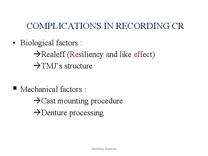 COMPLICATIONS IN RECORDING CR • Biological factors : Realeff (Resiliency and like effect) TMJ’s