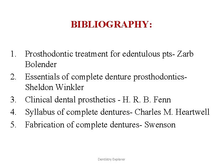 BIBLIOGRAPHY: 1. Prosthodontic treatment for edentulous pts- Zarb Bolender 2. Essentials of complete denture