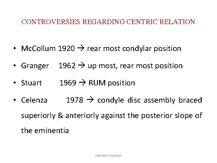 CONTROVERSIES REGARDING CENTRIC RELATION • Mc. Collum 1920 rear most condylar position • Granger