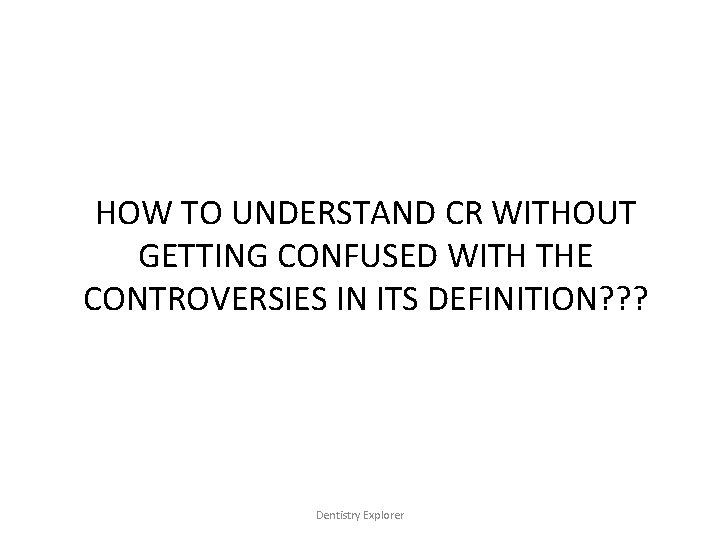 HOW TO UNDERSTAND CR WITHOUT GETTING CONFUSED WITH THE CONTROVERSIES IN ITS DEFINITION? ?