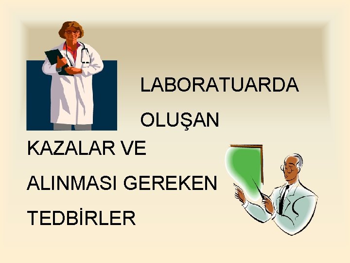 LABORATUARDA OLUŞAN KAZALAR VE ALINMASI GEREKEN TEDBİRLER 