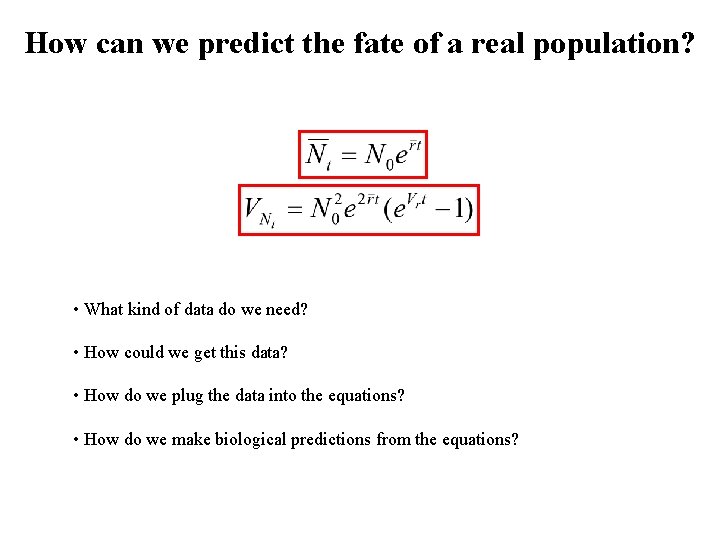 How can we predict the fate of a real population? • What kind of