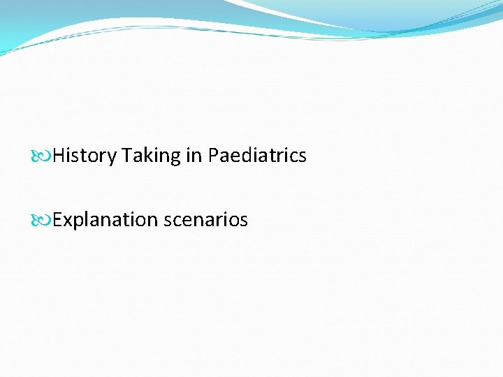  History Taking in Paediatrics Explanation scenarios 
